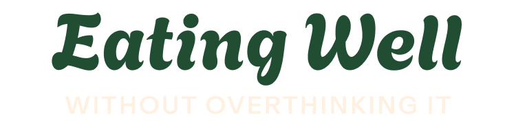 Eating Well Without Overthinking It