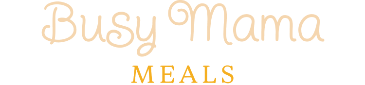 Busy Mama Meals
