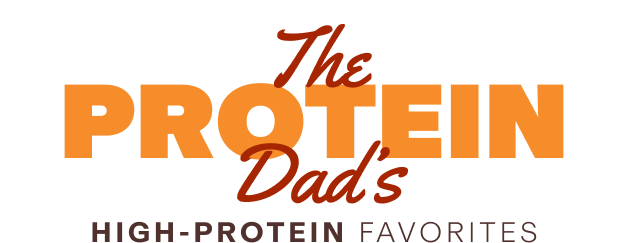 The Protein Dad’s High-Protein Favorites