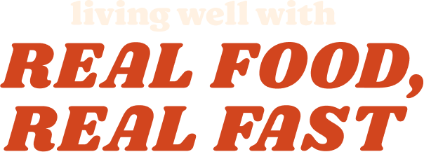 Living Well with Real Food, Real Fast