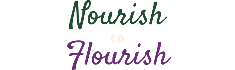 Nourish to Flourish